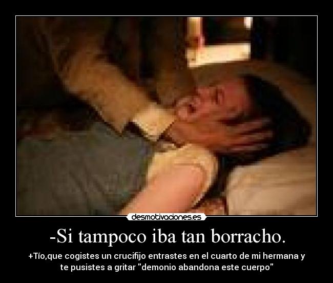 -Si tampoco iba tan borracho. -