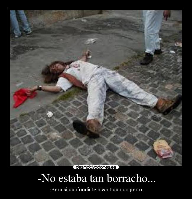 -No estaba tan borracho... - 