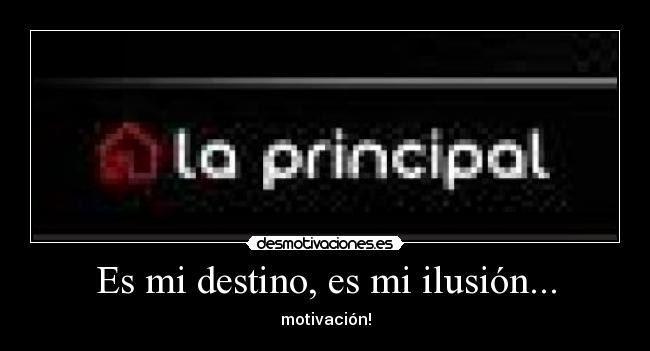 Es mi destino, es mi ilusión... - motivación!