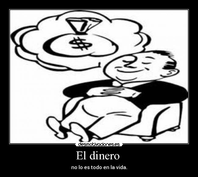 El dinero  - no lo es todo en la vida.