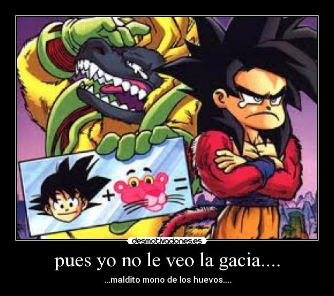 pues yo no le veo la gacia.... - ...maldito mono de los huevos....