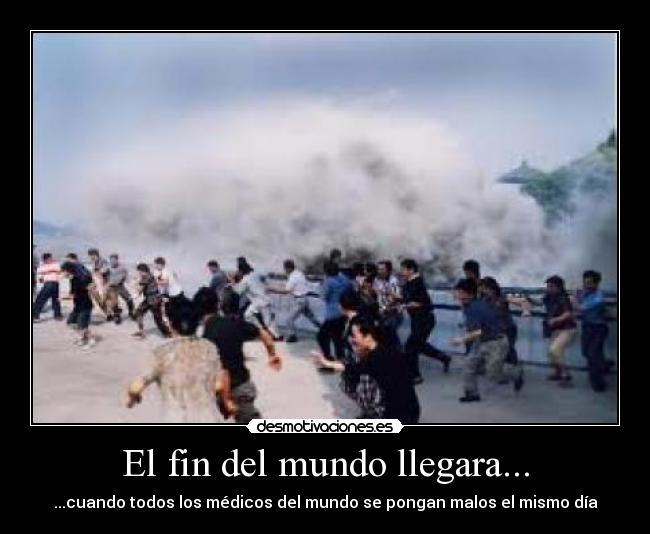 El fin del mundo llegara... - 