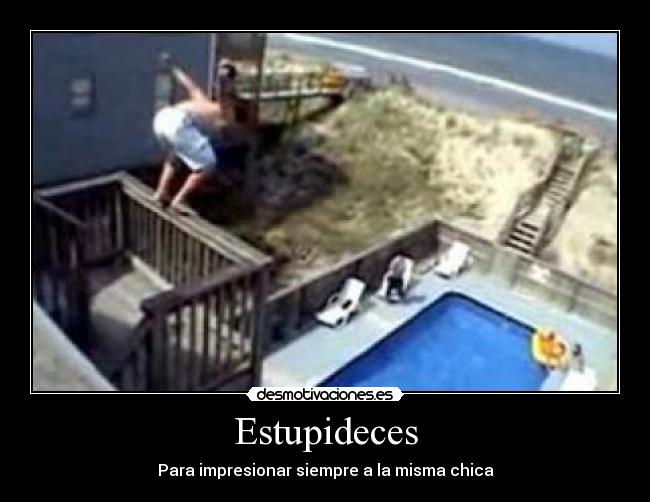 Estupideces - Para impresionar siempre a la misma chica