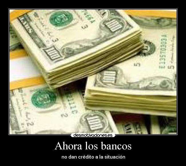 Ahora los bancos -