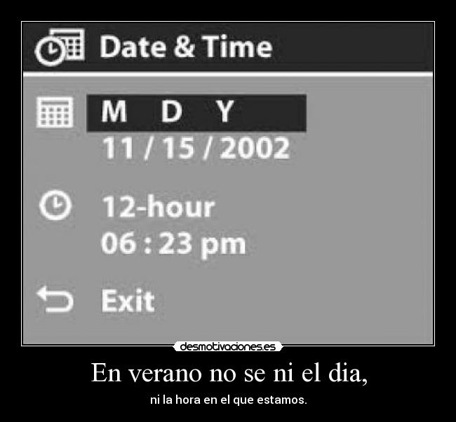 En verano no se ni el dia, - ni la hora en el que estamos.