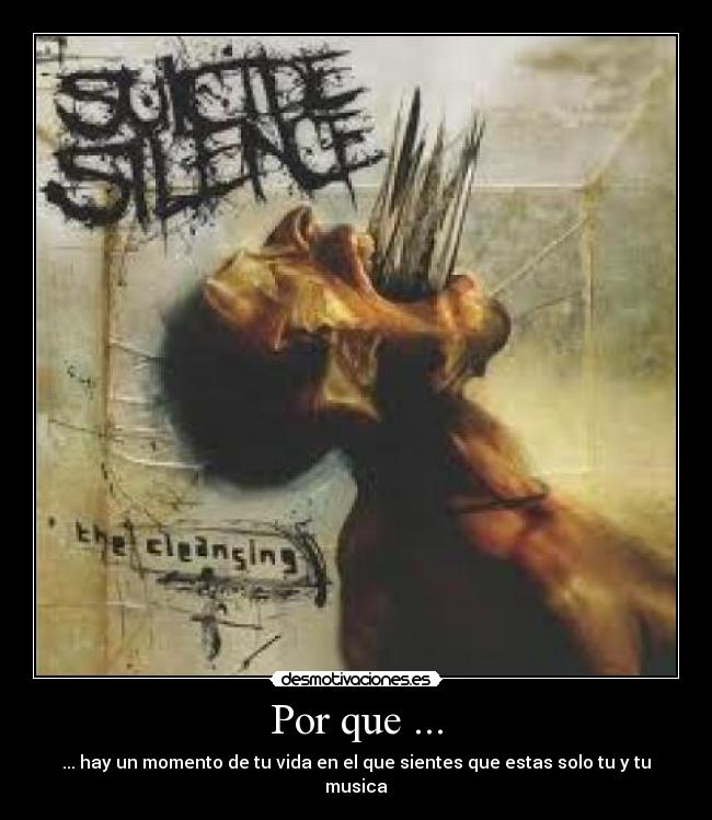 Por que ... - ... hay un momento de tu vida en el que sientes que estas solo tu y tu musica
