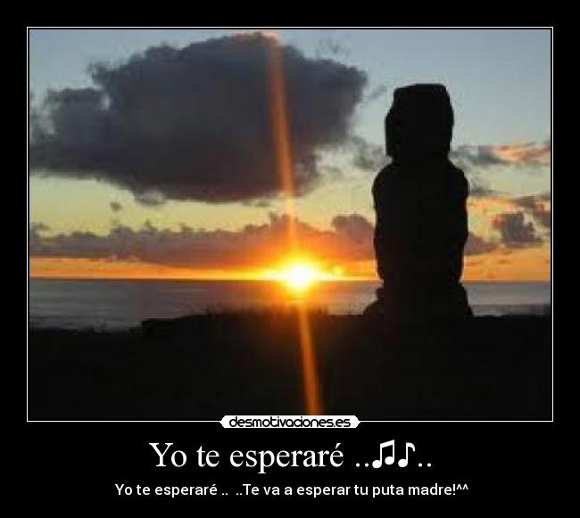 Yo te esperaré ..♫♪.. -