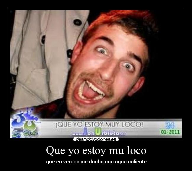 Que yo estoy mu loco - 