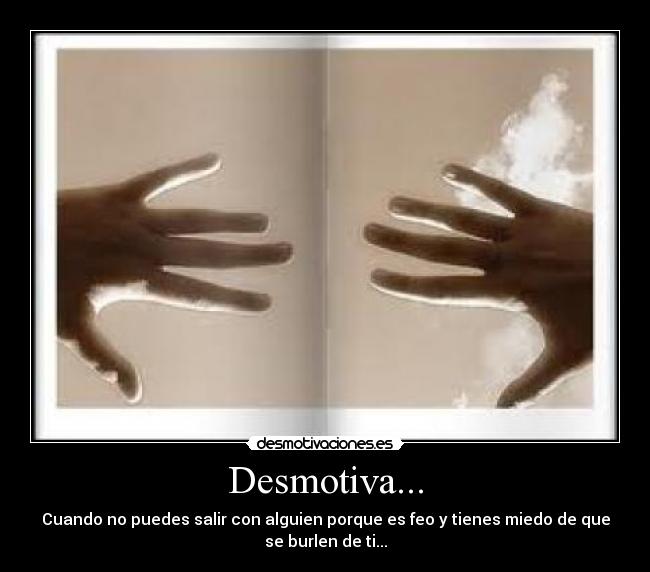 Desmotiva... -