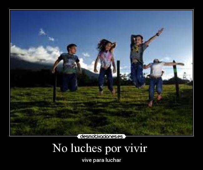 No luches por vivir -