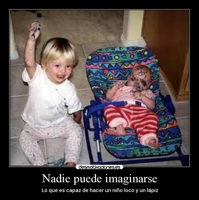 Nadie puede imaginarse - Lo que es capaz de hacer un niño loco y un lápiz