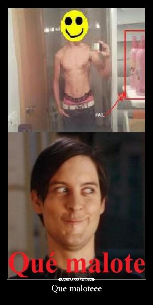 Que maloteee - 
