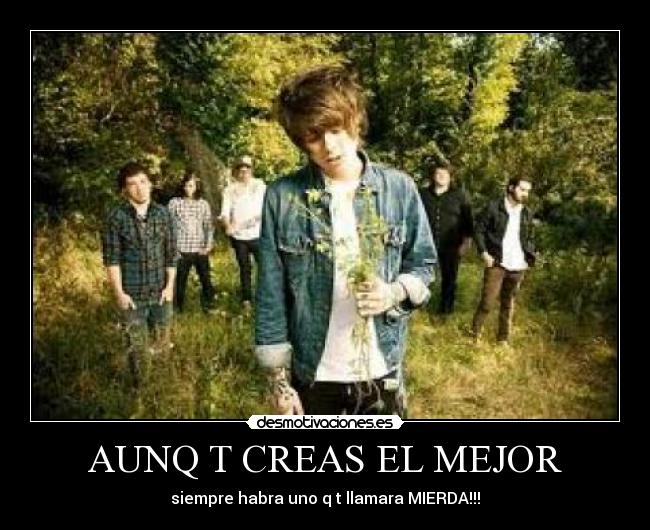 AUNQ T CREAS EL MEJOR -