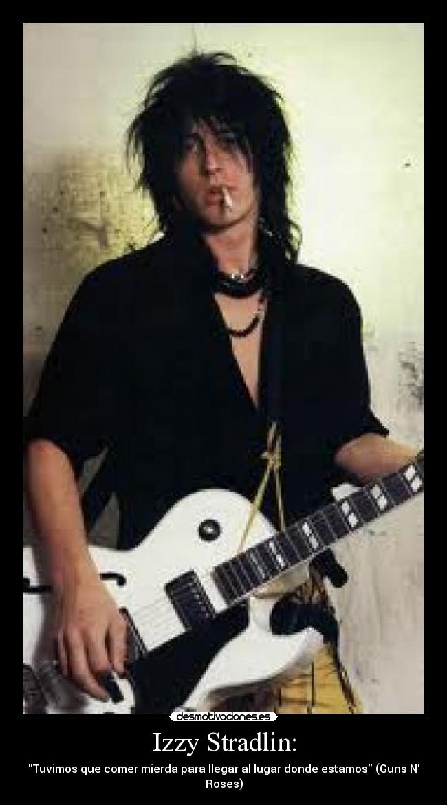Izzy Stradlin: -