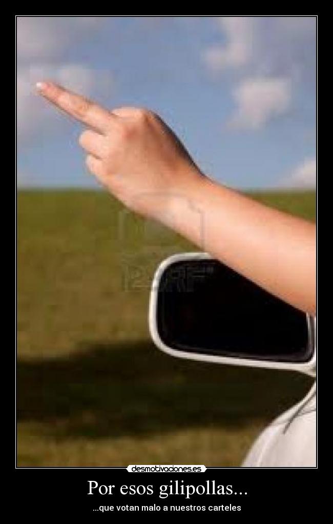 Por esos gilipollas... -