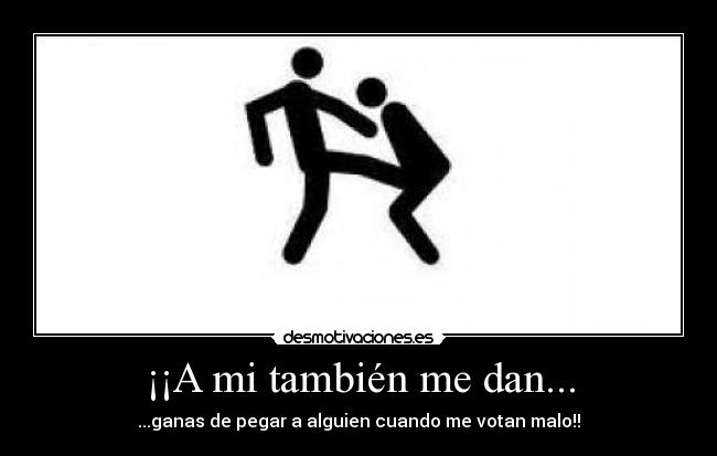 ¡¡A mi también me dan... -