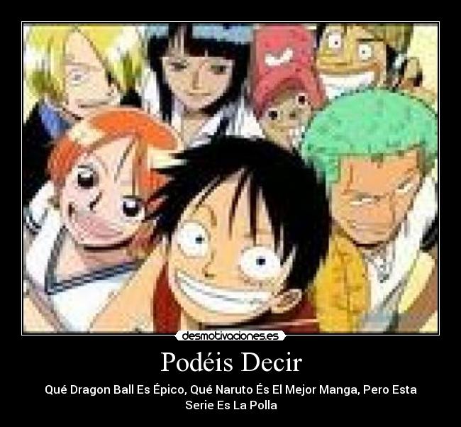 Podéis Decir - Qué Dragon Ball Es Épico, Qué Naruto És El Mejor Manga, Pero Esta
Serie Es La Polla