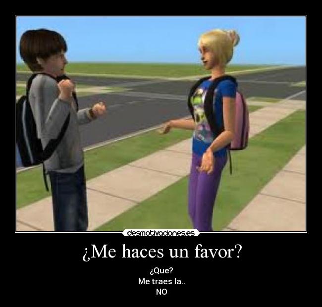 ¿Me haces un favor? -