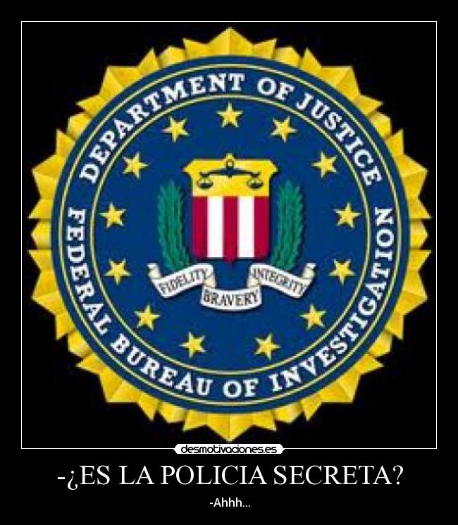 -¿ES LA POLICIA SECRETA? -