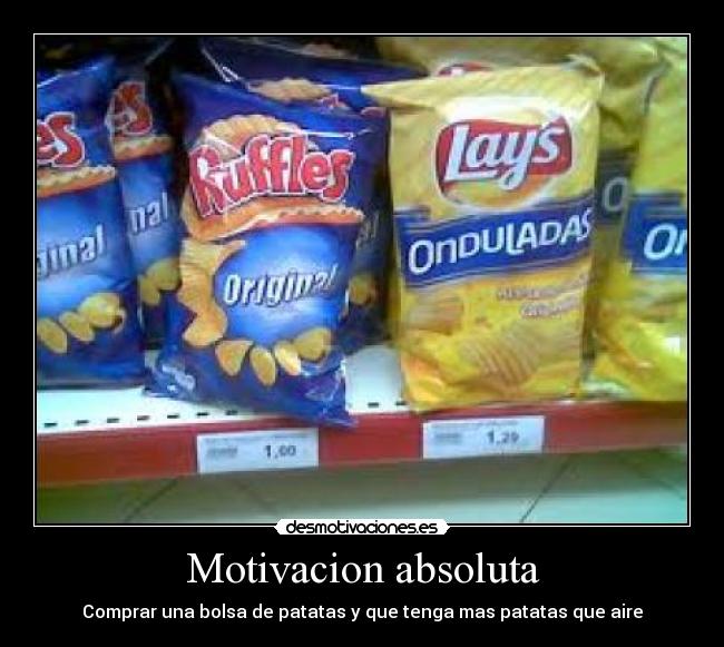 Motivacion absoluta - Comprar una bolsa de patatas y que tenga mas patatas que aire