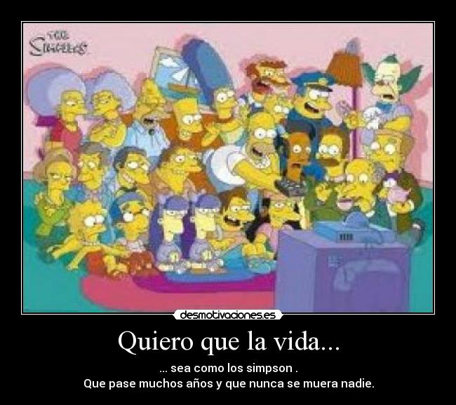 Quiero que la vida... -