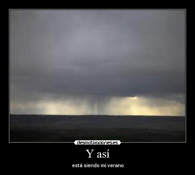 Y así - está siendo mi verano