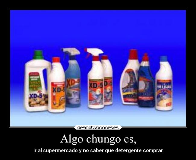 Algo chungo es, -