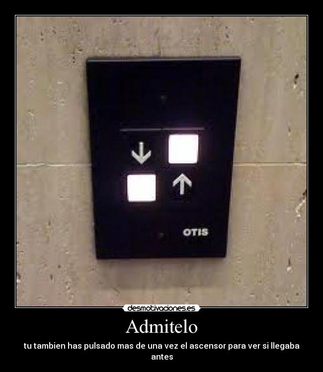 Admitelo - tu tambien has pulsado mas de una vez el ascensor para ver si llegaba antes
