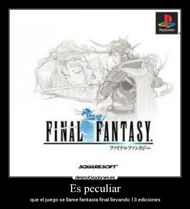 Es peculiar - que el juego se llame fantasía final llevando 13 ediciones