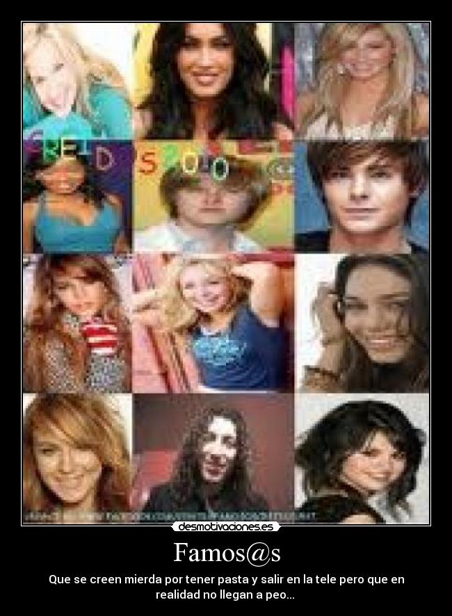Famos@s - Que se creen mierda por tener pasta y salir en la tele pero que en
realidad no llegan a peo...