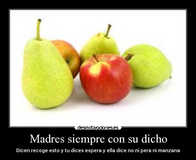 Madres siempre con su dicho - 