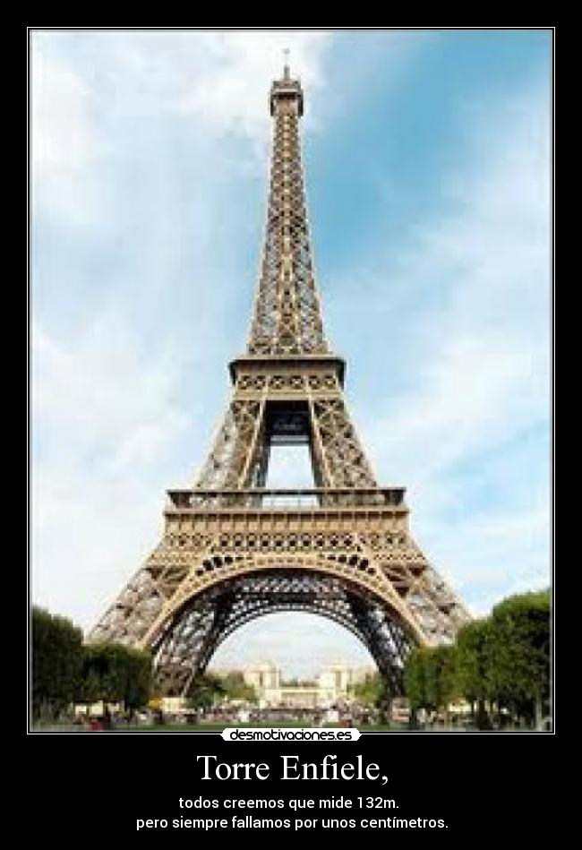 Torre Enfiele, - todos creemos que mide 132m. 
pero siempre fallamos por unos centímetros.