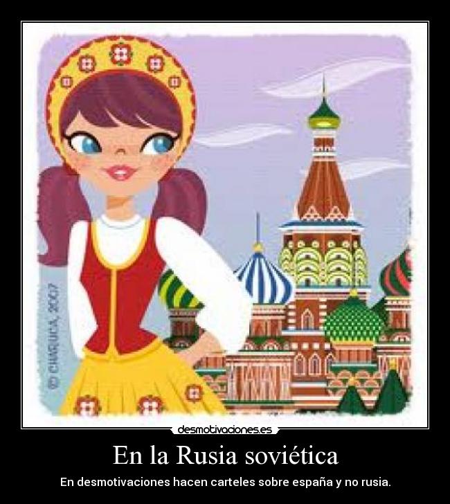 En la Rusia soviética - En desmotivaciones hacen carteles sobre españa y no rusia.