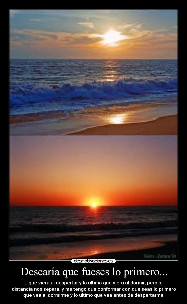 Desearía que fueses lo primero... - 
