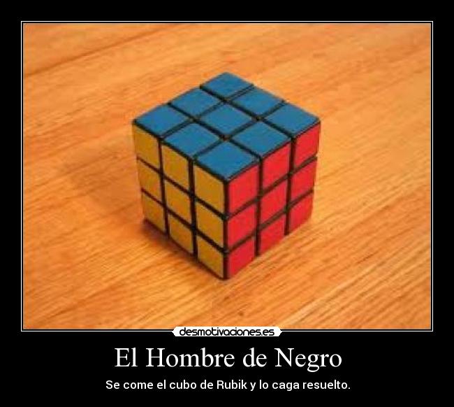 El Hombre de Negro - Se come el cubo de Rubik y lo caga resuelto.