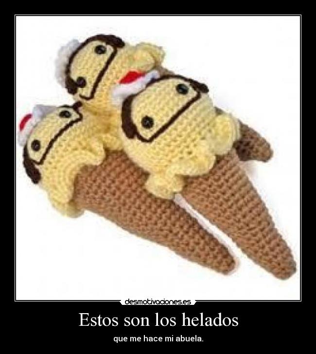 Estos son los helados - que me hace mi abuela.