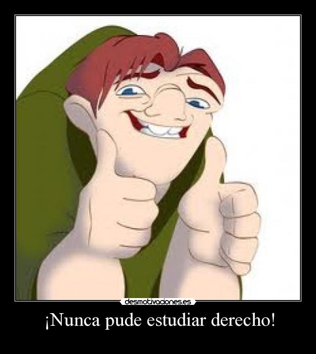 ¡Nunca pude estudiar derecho! -