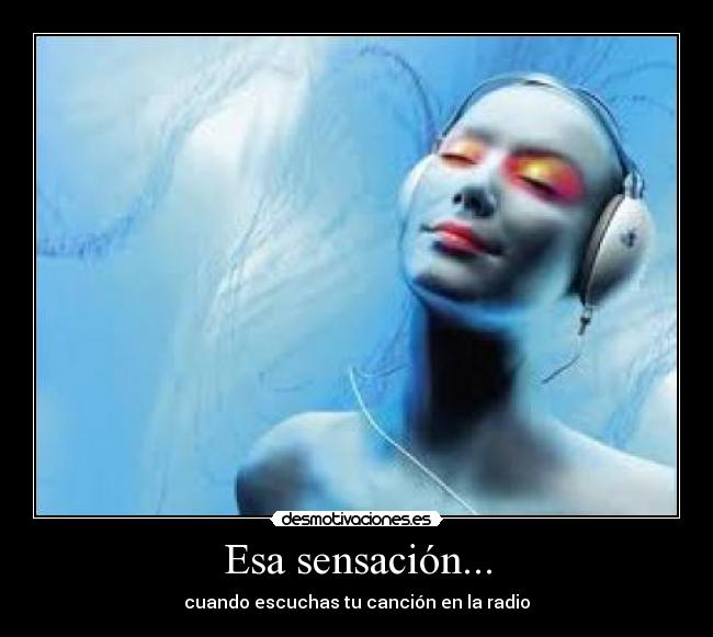 Esa sensación... - cuando escuchas tu canción en la radio