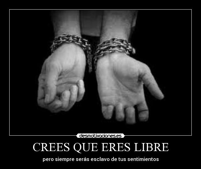 CREES QUE ERES LIBRE - 