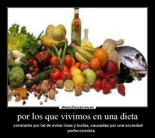 por los que vivimos en una dieta - 