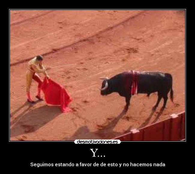 Y... - Seguimos estando a favor de de esto y no hacemos nada