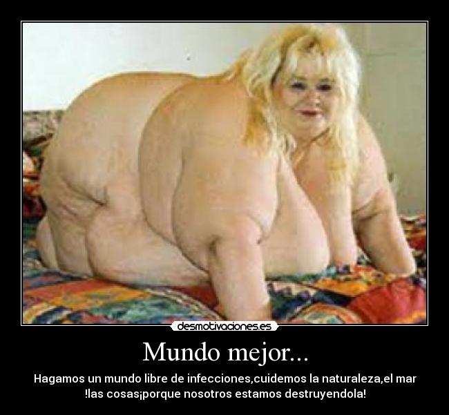 Mundo mejor... - Hagamos un mundo libre de infecciones,cuidemos la naturaleza,el mar
!las cosas¡porque nosotros estamos destruyendola!