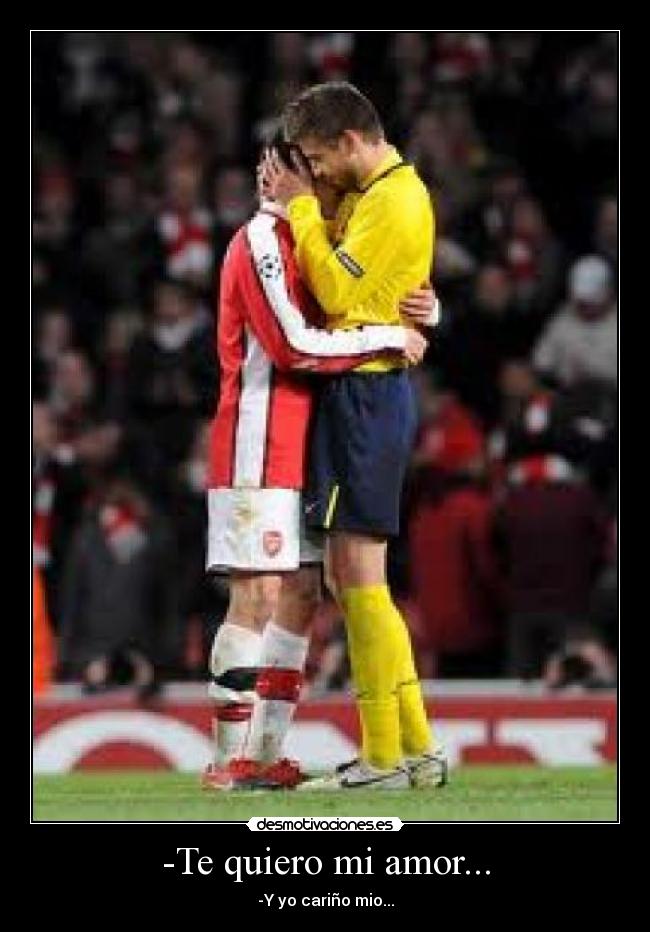 -Te quiero mi amor... -