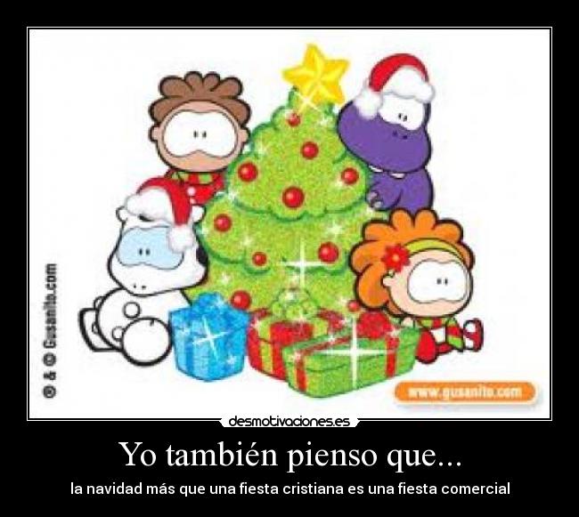Yo también pienso que... - la navidad más que una fiesta cristiana es una fiesta comercial