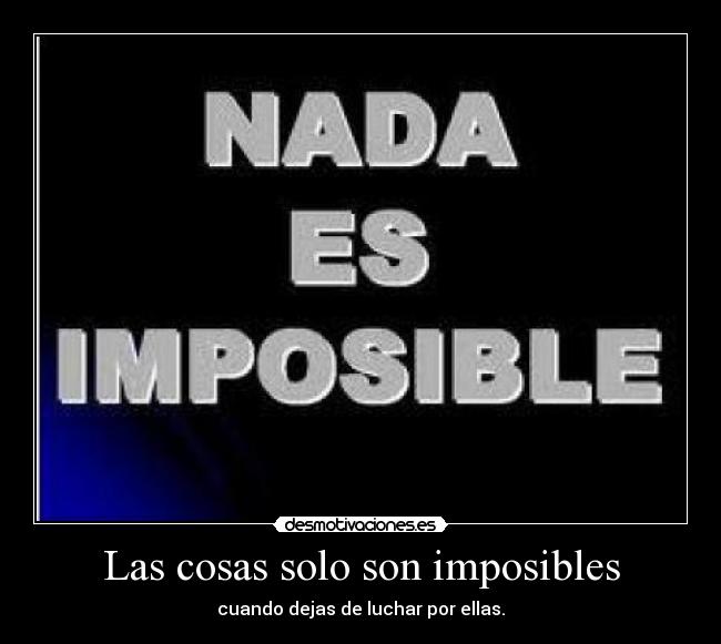 Las cosas solo son imposibles -