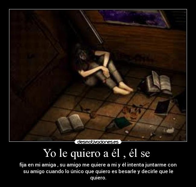 Yo le quiero a él , él se -