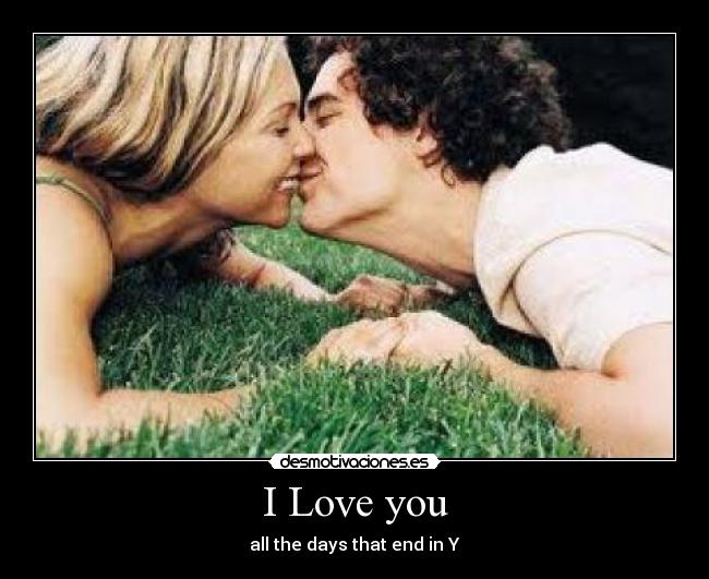 I Love you - all the days that end in Y