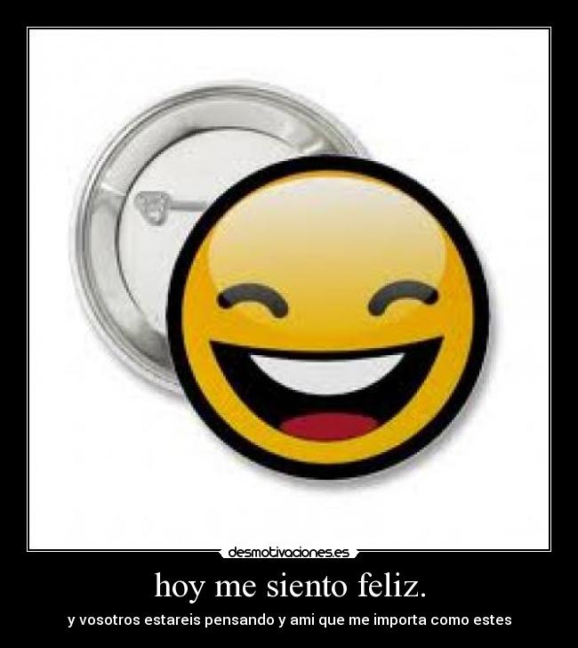 hoy me siento feliz. -