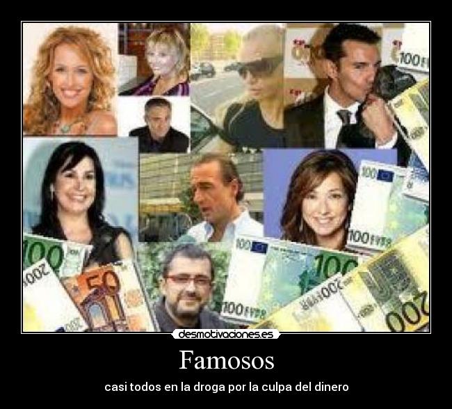 Famosos - casi todos en la droga por la culpa del dinero
