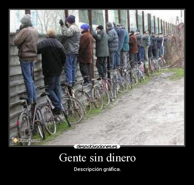 Gente sin dinero - Descripción gráfica.
